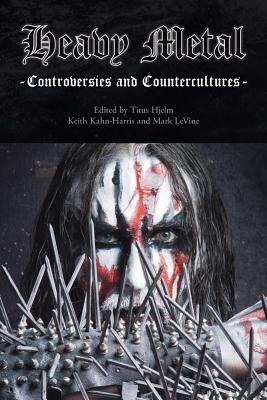 Heavy Metal: Controversies and Counterculture (Studies in Popular Music)