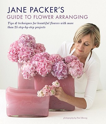 Image for Jane Packer's Guide to Flower Arranging: Easy Techniques for Fabulous Flower Arranging Jane Packer's Guide to Flower Arranging: Easy Techniques for Fabulous Flower Arranging