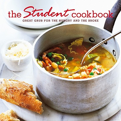 The Student Cookbook: Great Grub for the Hungry and the Broke