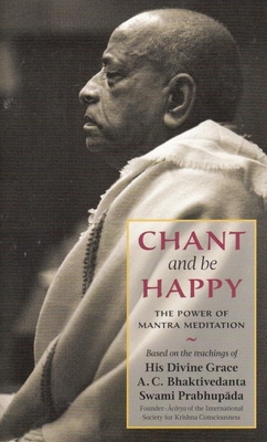 Chant and Be Happy: The Power of Mantra Meditation [Paperback] Bhaktivedanta and Swami Prabhupada