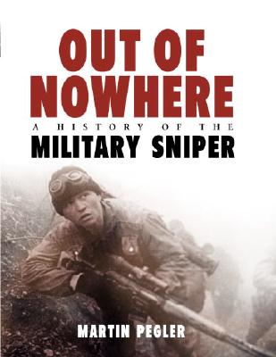 Out of Nowhere: A History of the Military Sniper.