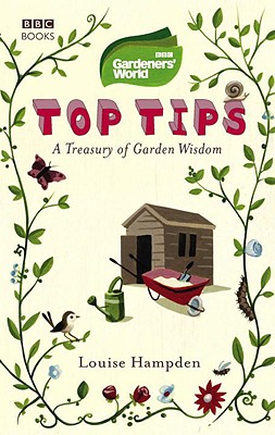 B B C Gardeners' World Top Tips A Treasury Of Garden Wisdom