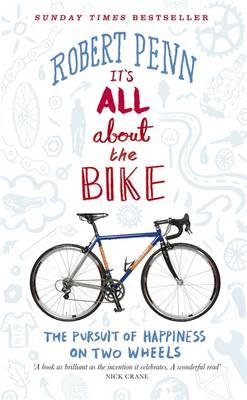 Image for It's All About the Bike: In Pursuit Of Happiness On Two Wheels