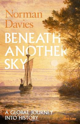 Beneath Another Sky; A Global Journey into History.