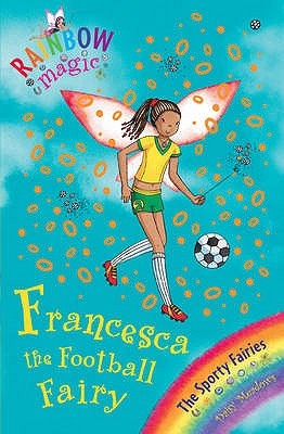 Francesca the Football Fairy: The Sporty Fairies Book 2 (Rainbow Magic) [Paperback] Meadows, Daisy and Ripper, Georgie