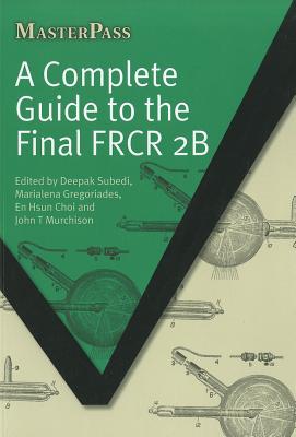A Complete Guide to the Final FRCR 2B (Masterpass)