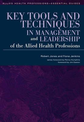 Key Tools and Techniques in Management and Leadership of the Allied Health Professions (Allied Health Professions-essential Guides)