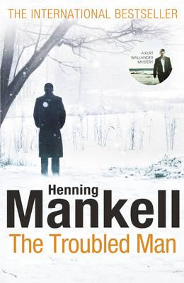 The Troubled Man: A Kurt Wallander Mystery Mankell, Henning and Thompson, Laurie