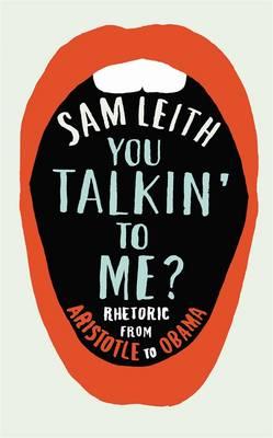 You Talkin' To Me: Rhetoric from Aristotle to Obama