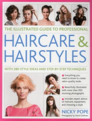 Image for The Illustrated Guide to Professional Haircare and Hairstyles: With 280 Style Ideas and Step-by-Step Techniques