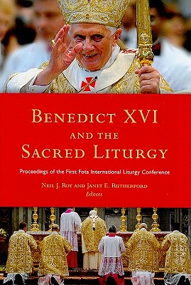 Benedict XVI and the Sacred Liturgy: Proceedings of the First Fota International Liturgy Conference, 2008