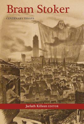 Bram Stoker: Centenary Essays