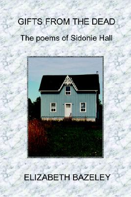 Gifts from the Dead: The Poems of Sidonie Hall