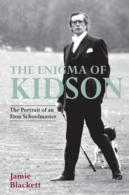 The Enigma of Kidson: The Portrait of an Eton Schoolmaster