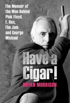 Image for Have a Cigar!: The Memoir of the Man Behind Pink Floyd, T. Rex, The Jam and George Michael