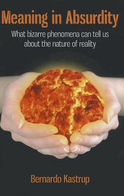 Meaning in Absurdity: What Bizarre Phenomena Can Tell Us about the Nature of Reality