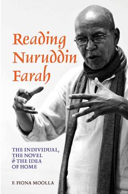 Reading Nuruddin Farah: The individual, the novel & the idea of home [Hardcover] Moolla, F. Fiona