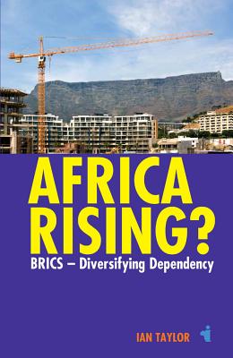 Africa Rising: BRICS - Diversifying Dependency (African Issues, 33)