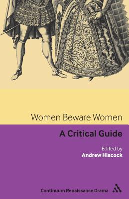 Women Beware Women: A critical guide (Continuum Renaissance Drama Guides)