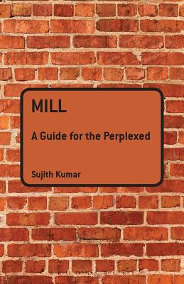 Mill: A Guide for the Perplexed (Guides for the Perplexed)
