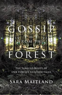 GOSSIP from the FOREST; The Tangled Roots of our Forests and Fairytales