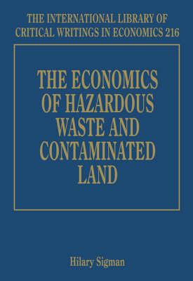 The Economics of Hazardous Waste and Contaminated Land (The International Library of Critical Writings in Economics series, 216)