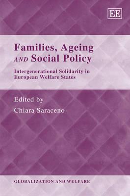 Families, Ageing and Social Policy: Intergenerational Solidarity in European Welfare States (Globalization and Welfare series)