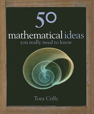 50 Mathematical Ideas You Really Need to Know (50 ideas)