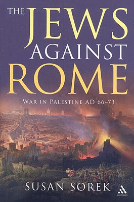 The Jews Against Rome: War in Palestine AD 66-73