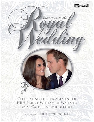 Invitation to the Royal Wedding: A Celebration of the Engagement of HRH Prince William of Wales to Miss Catherine Middleton Ian Lloyd; Foreword
