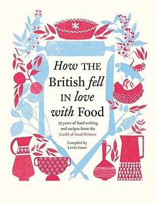 How the British Fell in Love with Food: The Guild of Food Writers [Hardcover] Lewis Esson