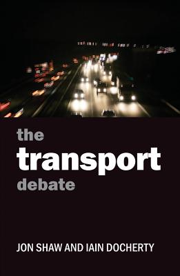 The Transport Debate (Policy and Politics in the Twenty-First Century)