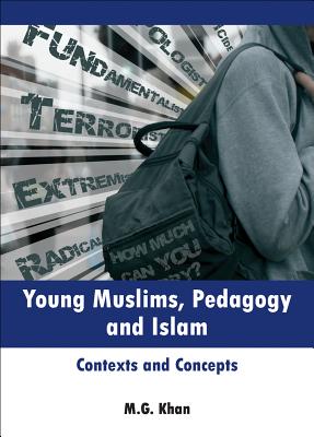 Young Muslims, Pedagogy and Islam: Contexts and Concepts