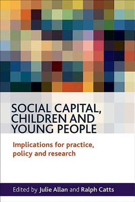 Social Capital, Children and Young People: Implications for Practice, Policy and Research