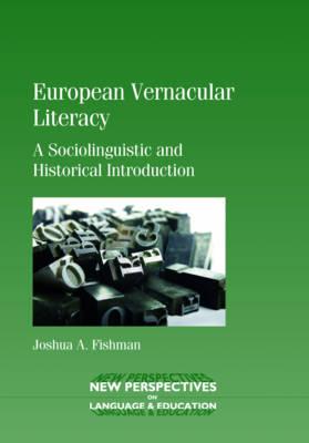 European Vernacular Literacy: A Sociolinguistic and Historical Introduction (New Perspectives on Language and Education, 19)