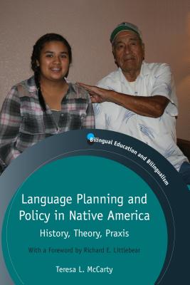 Language Planning and Policy in Native America: History, Theory, Praxis (Bilingual Education & Bilingualism, 90)