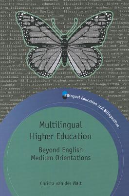Multilingual Higher Education: Beyond English Medium Orientations (Bilingual Education & Bilingualism, 91)