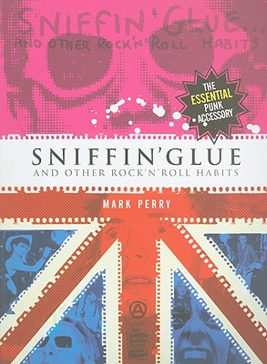 Sniffin' Glue: And Other Rock 'n' Roll Habits