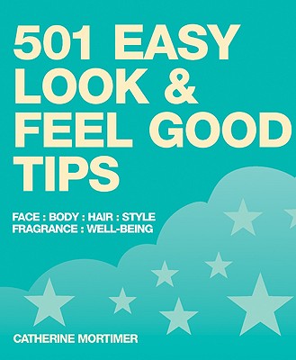 501 Easy Look and Feel Good Tips Mortimer, Catherine