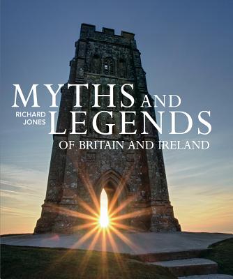 Myths and Legends of Britain and Ireland (IMM Lifestyle Books) Discover Over 100 Sites Across the British Isles and Learn the Folklore of King Arthur, Merlin, Robin Hood, Mystical Landscapes, and More