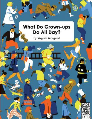 What Do Grown-Ups Do All Day