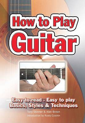 How To Play Guitar: Easy to Read, Easy to Play; Basics, Styles & Techniques (Easy-to-Use)