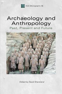 Archaeology and Anthropology: Past, Present and Future (ASA Monographs)