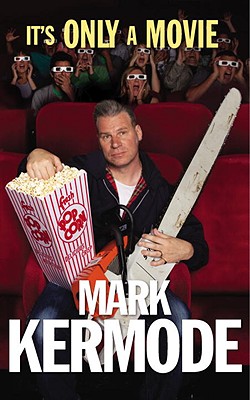 It's Only a Movie: Reel Life Adventures of a Film Obsessive Mark Kermode
