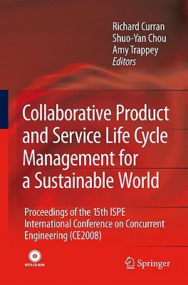 Collaborative Product and Service Life Cycle Management for a Sustainable World: Proceedings of the 15th ISPE International Conference on Concurrent . (CE2008) (Advanced Concurrent Engineering)