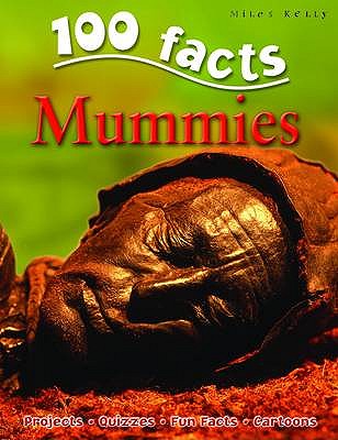 100 Facts Mummies- Pharaohs, Tombs, Educational Projects, Fun Activities, Quizzes and More!
