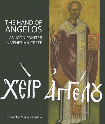 The Hands of Angelos An Icon Painter in Venetian Crete