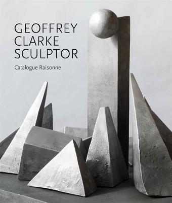 Image for Geoffrey Clarke Sculptor: A Catalogue Raisonne Geoffrey Clarke Sculptor: A Catalogue Raisonne