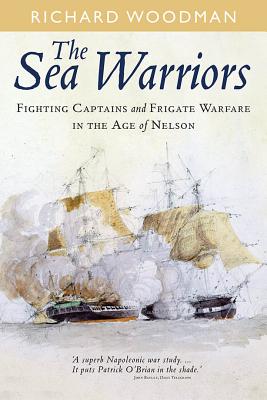 The Sea Warriors: Fighting Captains and Frigate Warfare in the Age of Nelson