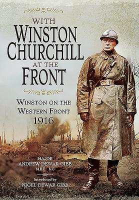 With Winston Churchill at the Front: Winston on the Western Front 1916.